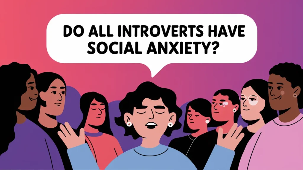 Do All Introverts Have Social Anxiety